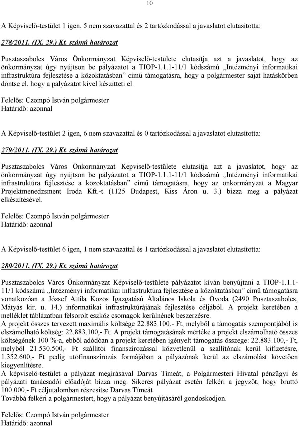 1.1-11/1 kódszámú Intézményi informatikai infrastruktúra fejlesztése a közoktatásban című támogatásra, hogy a polgármester saját hatáskörben döntse el, hogy a pályázatot kivel készítteti el.