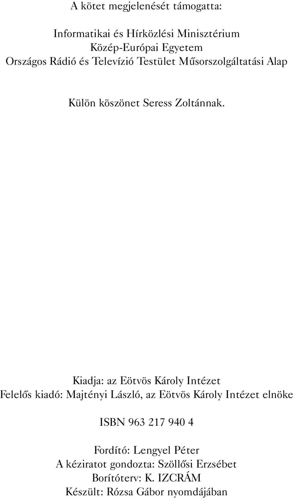 Kiadja: az Eötvös Károly Intézet Felelõs kiadó: Majtényi László, az Eötvös Károly Intézet elnöke ISBN 963