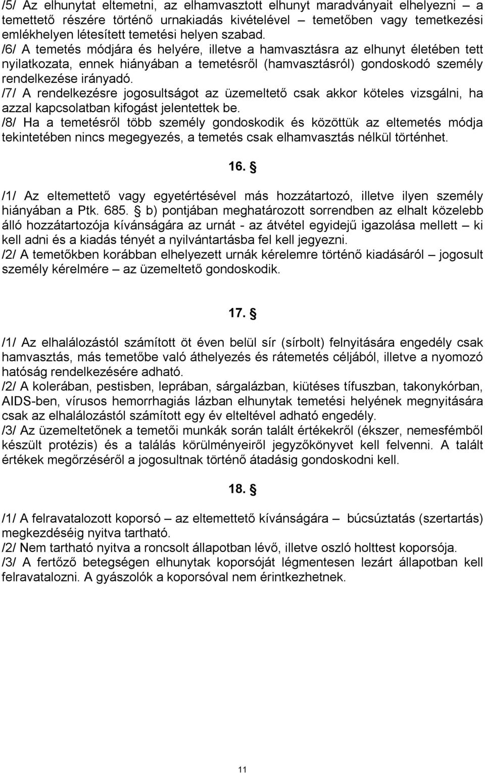 /7/ A rendelkezésre jogosultságot az üzemeltető csak akkor köteles vizsgálni, ha azzal kapcsolatban kifogást jelentettek be.