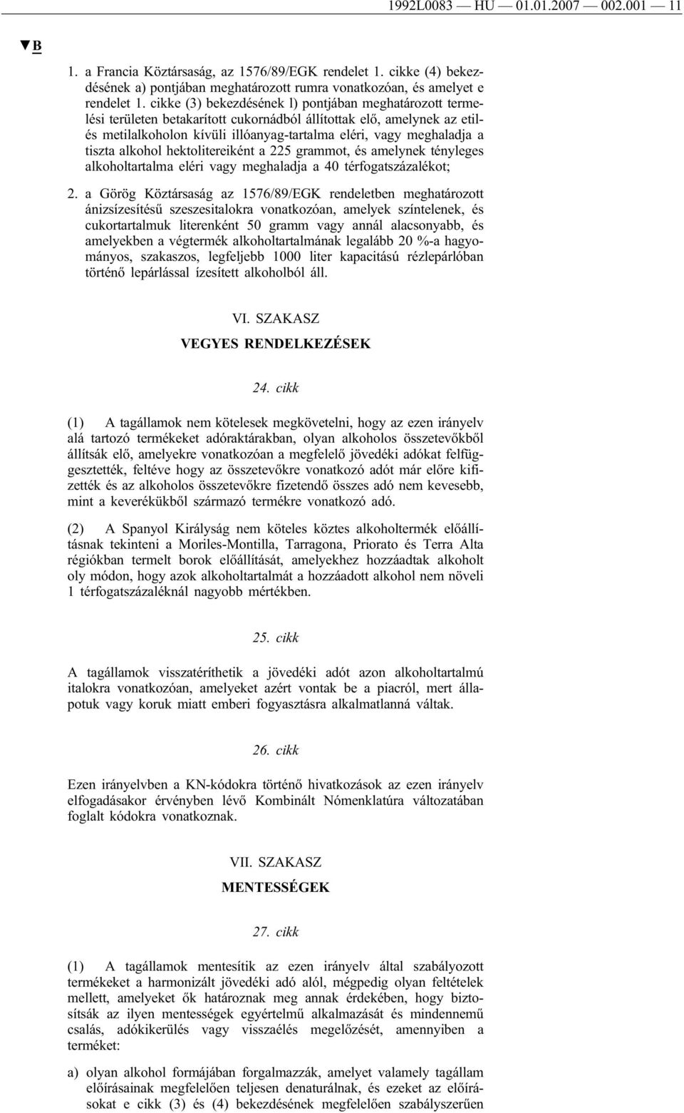 tiszta alkohol hektolitereiként a 225 grammot, és amelynek tényleges alkoholtartalma eléri vagy meghaladja a 40 térfogatszázalékot; 2.