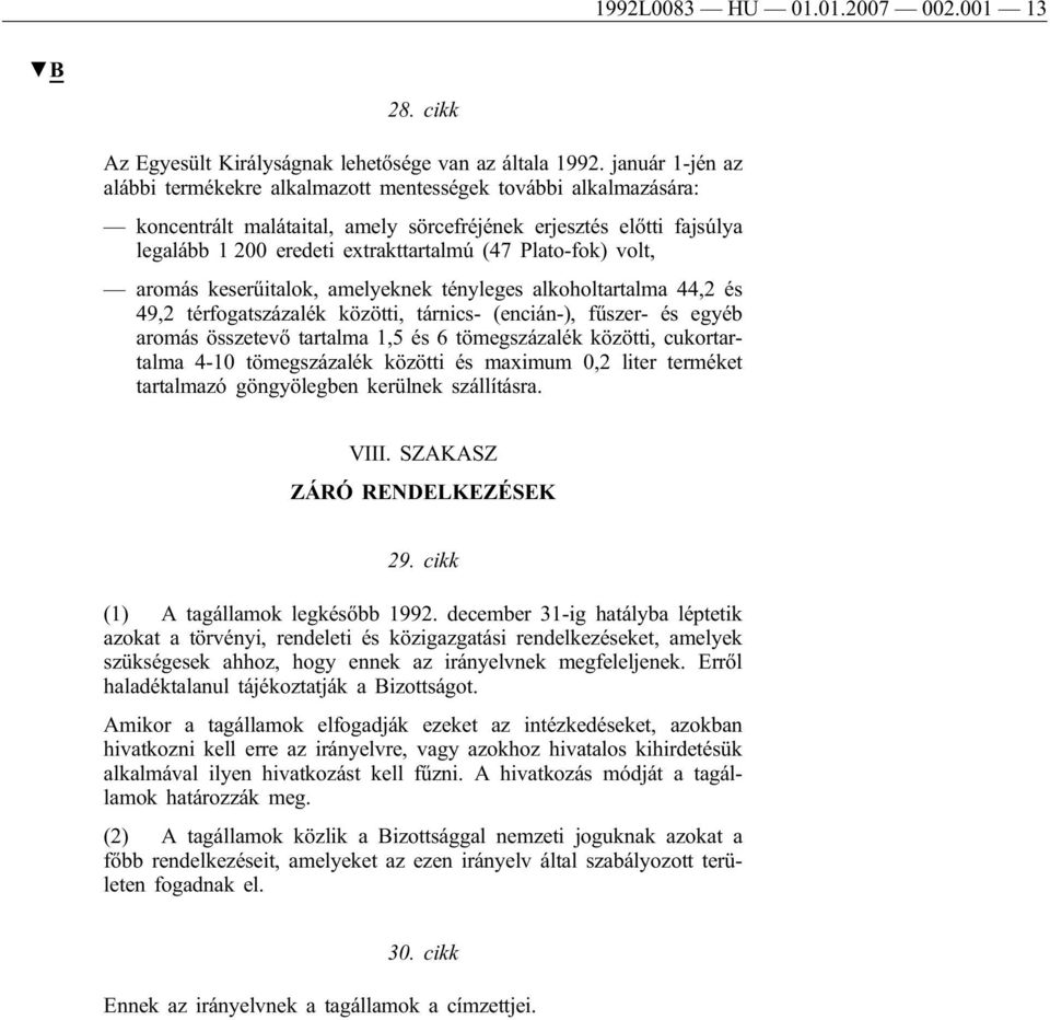 Plato-fok) volt, aromás keserűitalok, amelyeknek tényleges alkoholtartalma 44,2 és 49,2 térfogatszázalék közötti, tárnics- (encián-), fűszer- és egyéb aromás összetevő tartalma 1,5 és 6 tömegszázalék