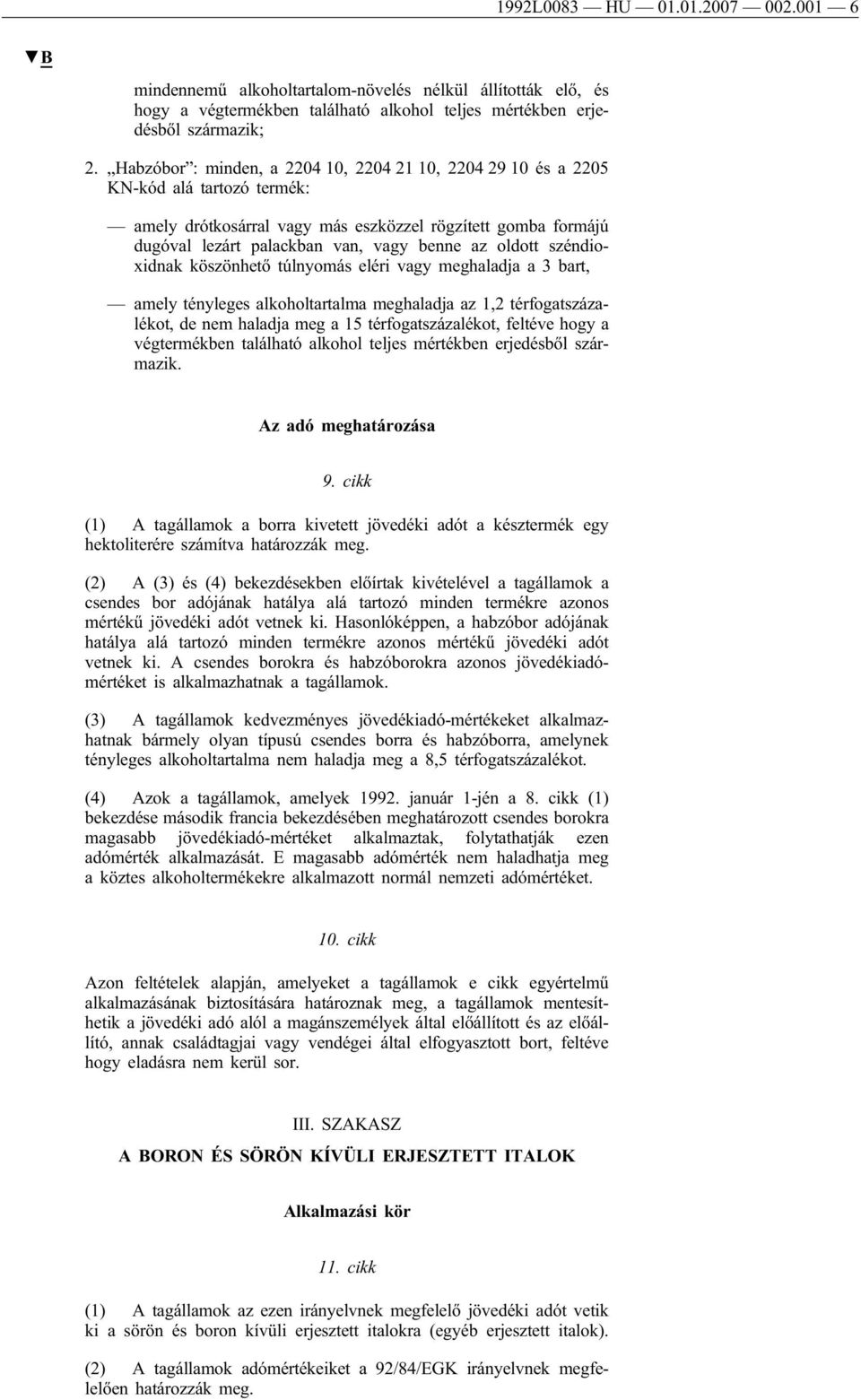 oldott széndioxidnak köszönhető túlnyomás eléri vagy meghaladja a 3 bart, amely tényleges alkoholtartalma meghaladja az 1,2 térfogatszázalékot, de nem haladja meg a 15 térfogatszázalékot, feltéve