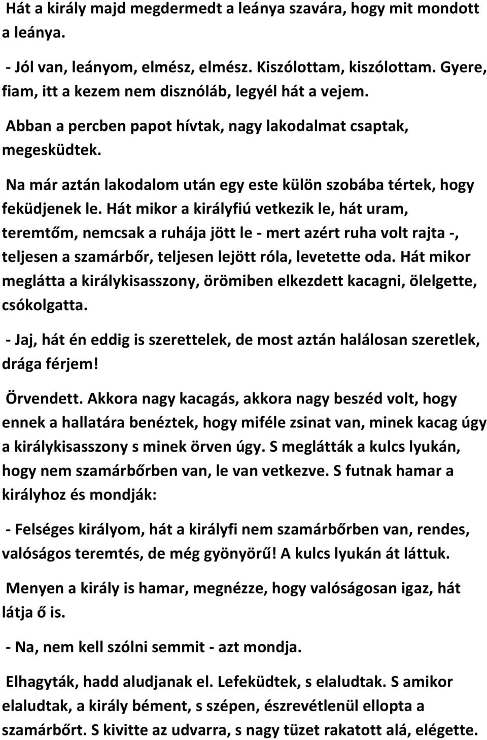 Hát mikor a királyfiú vetkezik le, hát uram, teremtőm, nemcsak a ruhája jött le - mert azért ruha volt rajta -, teljesen a szamárbőr, teljesen lejött róla, levetette oda.