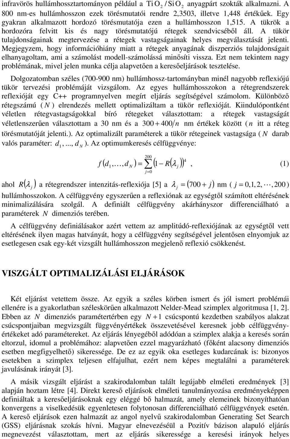 A tükör tulajdonságainak megtervezése a rétegek vastagságainak helyes megválasztását jelenti.