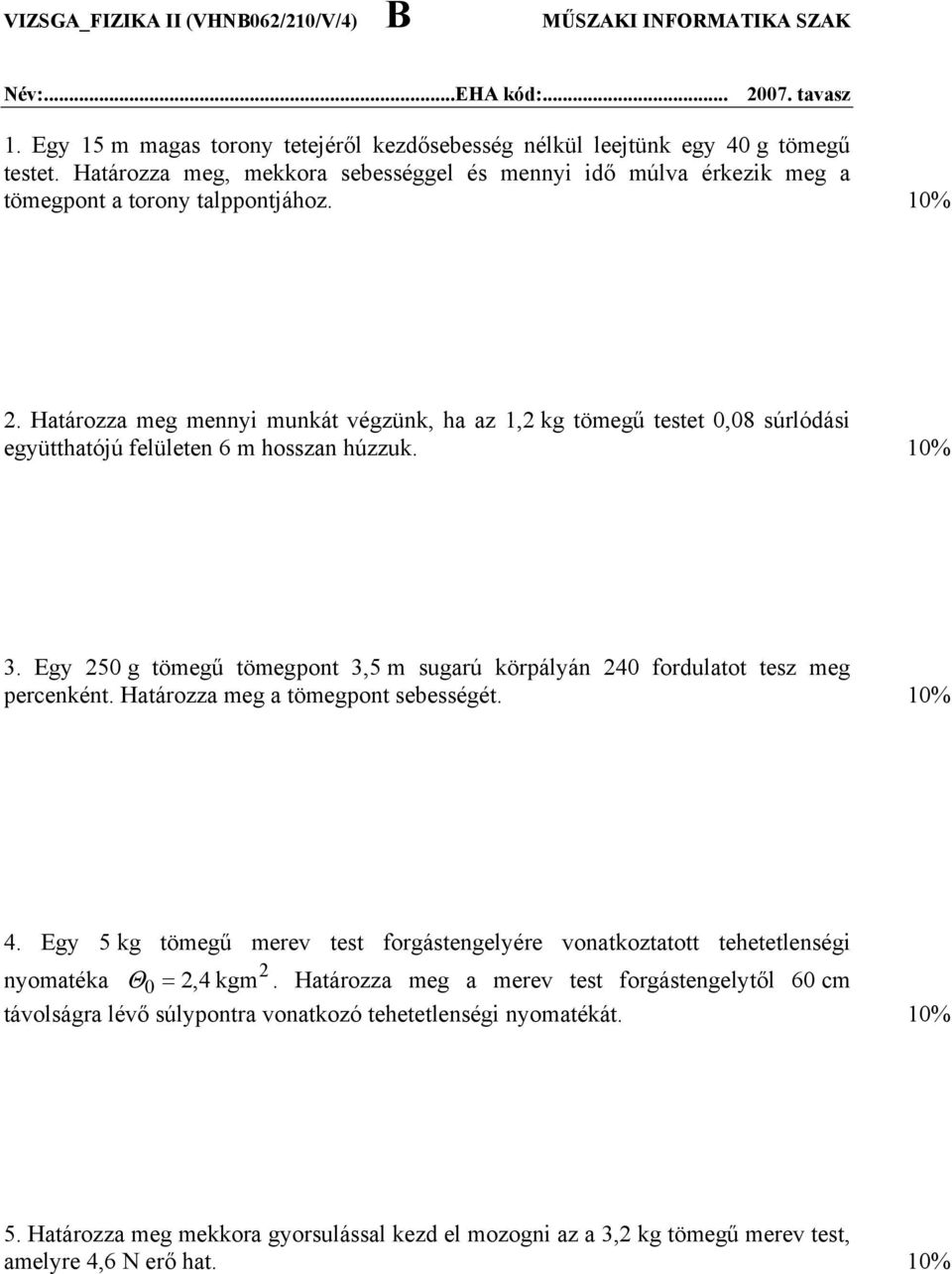 Határozza meg mennyi munkát végzünk, ha az 1,2 kg tömegű testet 0,08 súrlódási együtthatójú felületen 6 m hosszan húzzuk. 10% 3.