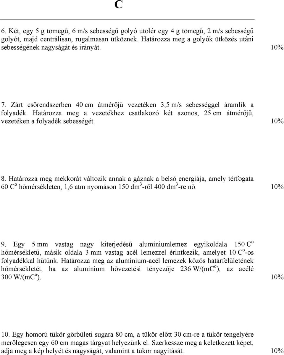 Határozza meg a vezetékhez csatlakozó két azonos, 25 cm átmérőjű, vezetéken a folyadék sebességét. 10% 8.