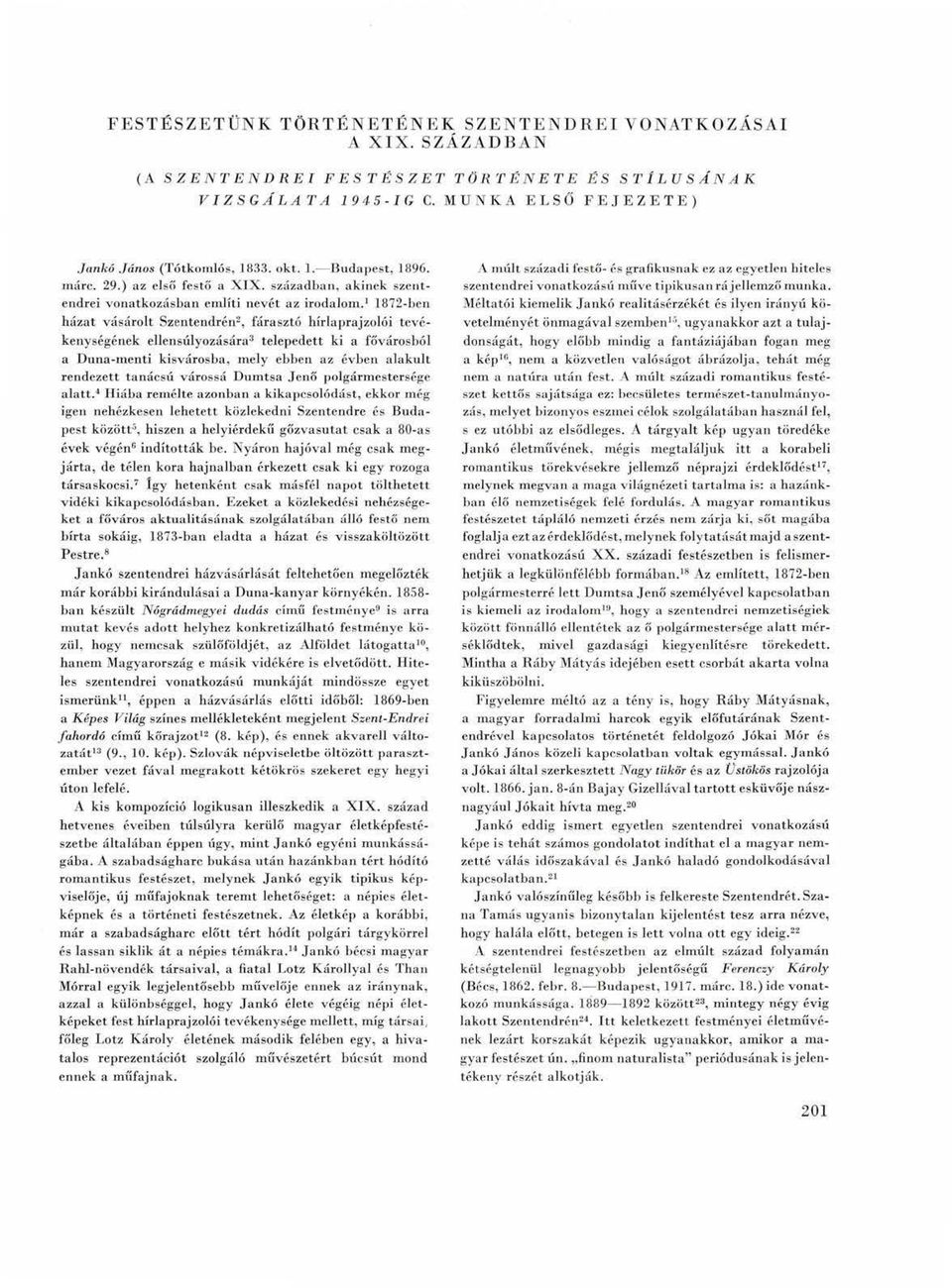 1 1872-ben házt vásárolt Szentendrén 2, fársztó hírlprjzolói tevékenységének ellensúlyozásár 3 telepedett ki fővárosból Dun-menti kisvárosb, mely ebben z évben lkult rendezett tnácsú várossá Dumts