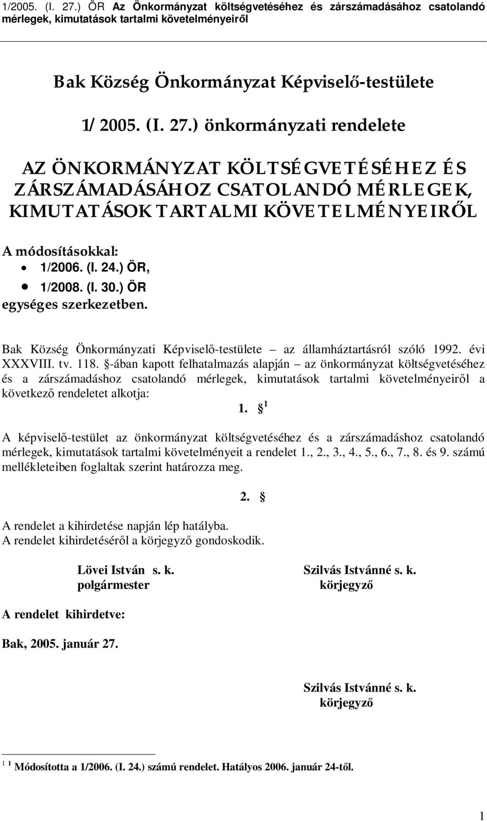 ) ÖR egységes szerkezetben. Bak Község Önkormányzati Képvisel -testülete az államháztartásról szóló 1992. évi XXXVIII. tv. 118.