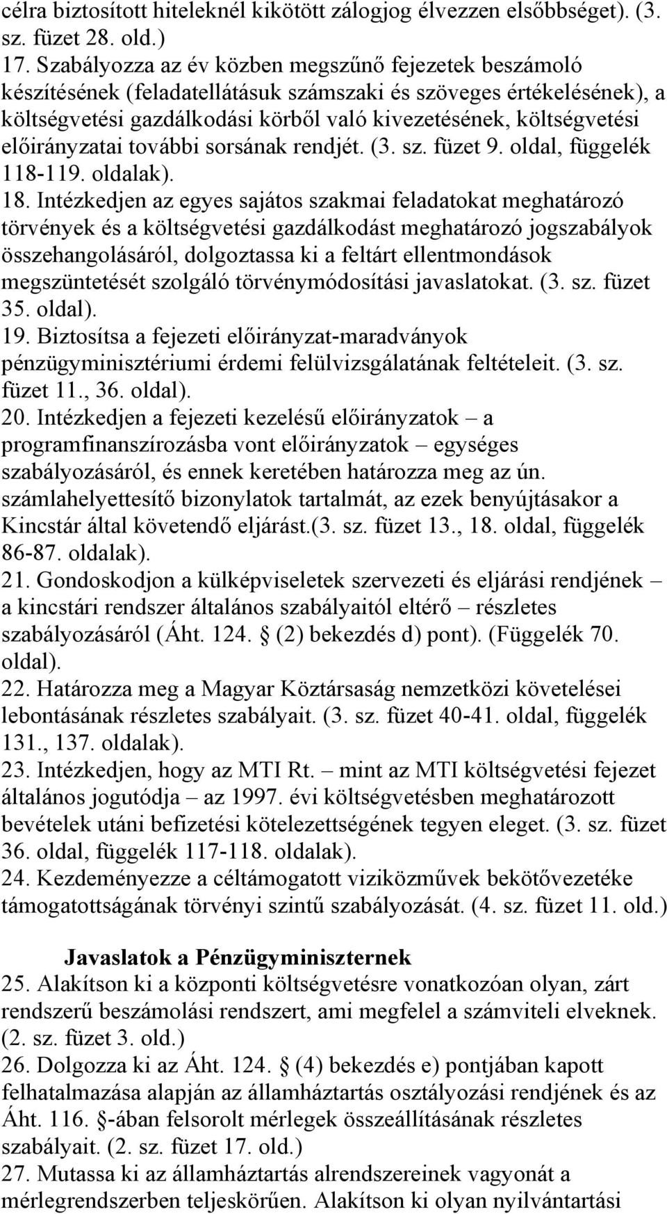 előirányzatai további sorsának rendjét. (3. sz. füzet 9. oldal, függelék 118-119. oldalak). 18.