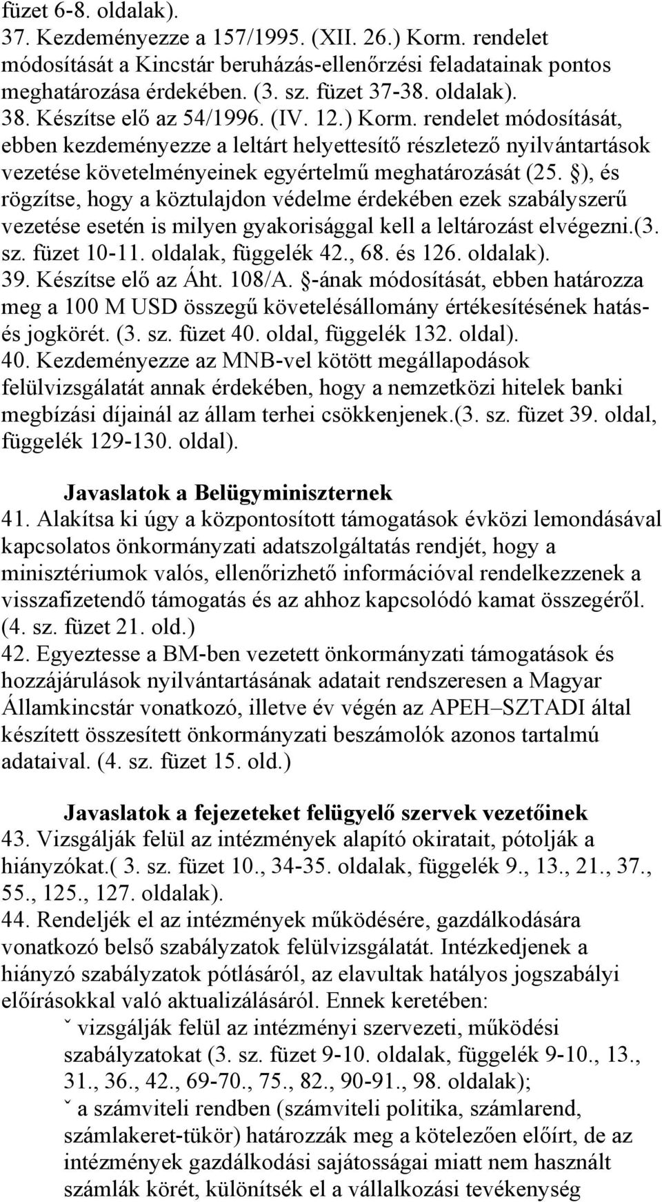 ), és rögzítse, hogy a köztulajdon védelme érdekében ezek szabályszerű vezetése esetén is milyen gyakorisággal kell a leltározást elvégezni.(3. sz. füzet 10-11. oldalak, függelék 42., 68. és 126.