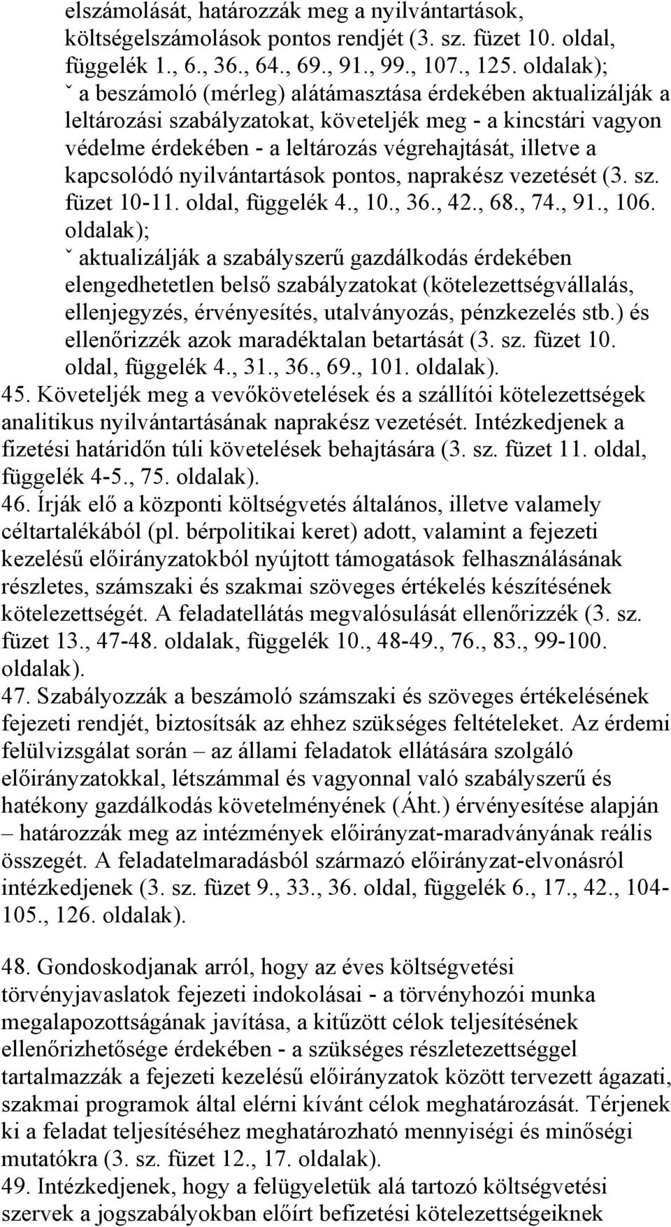 kapcsolódó nyilvántartások pontos, naprakész vezetését (3. sz. füzet 10-11. oldal, függelék 4., 10., 36., 42., 68., 74., 91., 106.