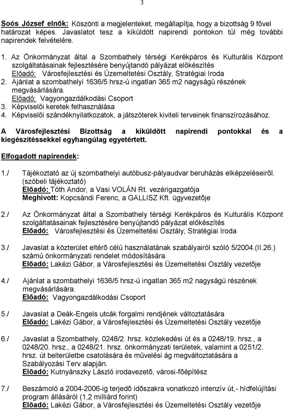 Ajánlat a szombathelyi 1636/5 hrsz-ú ingatlan 365 m2 nagyságú részének megvásárlására. Vagyongazdálkodási Csoport 3. 4.