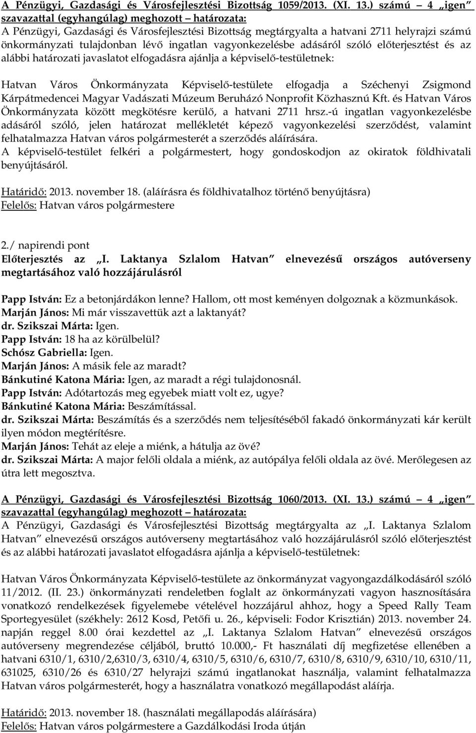 az alábbi határozati javaslatot elfogadásra ajánlja a képviselő-testületnek: Hatvan Város Önkormányzata Képviselő-testülete elfogadja a Széchenyi Zsigmond Kárpátmedencei Magyar Vadászati Múzeum