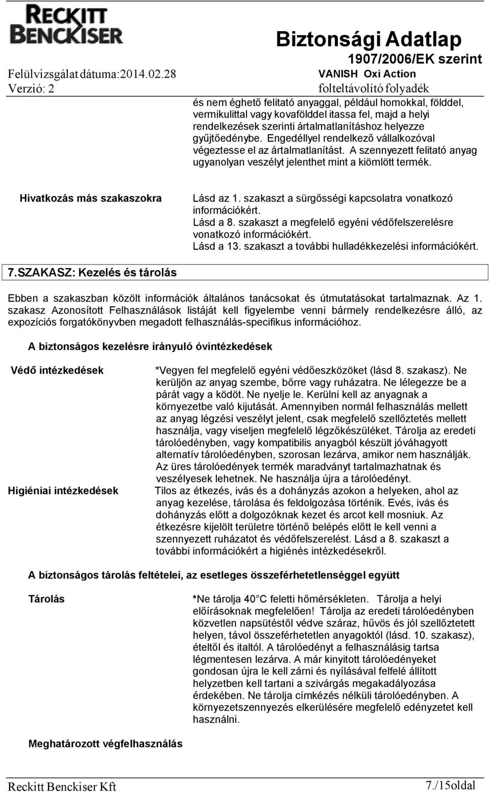 szakaszt a sürgősségi kapcsolatra vonatkozó információkért. Lásd a 8. szakaszt a megfelelő egyéni védőfelszerelésre vonatkozó információkért. Lásd a 13.