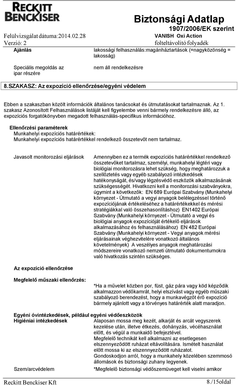 szakasz Azonosított Felhasználások listáját kell figyelembe venni bármely rendelkezésre álló, az expozíciós forgatókönyvben megadott felhasználás-specifikus információhoz.