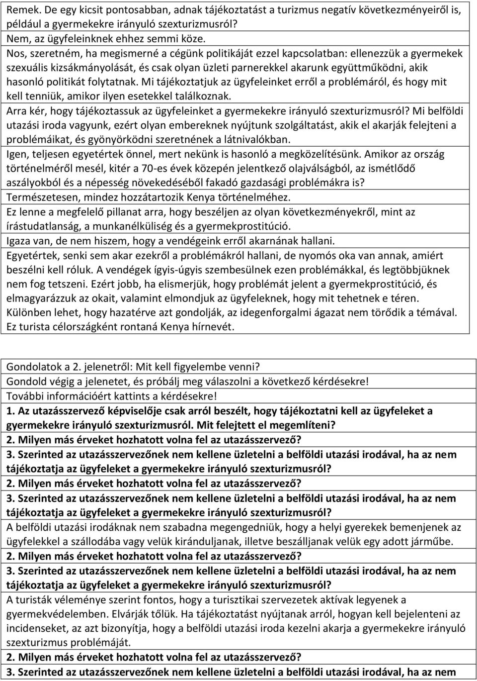 politikát folytatnak. Mi tájékoztatjuk az ügyfeleinket erről a problémáról, és hogy mit kell tenniük, amikor ilyen esetekkel találkoznak.