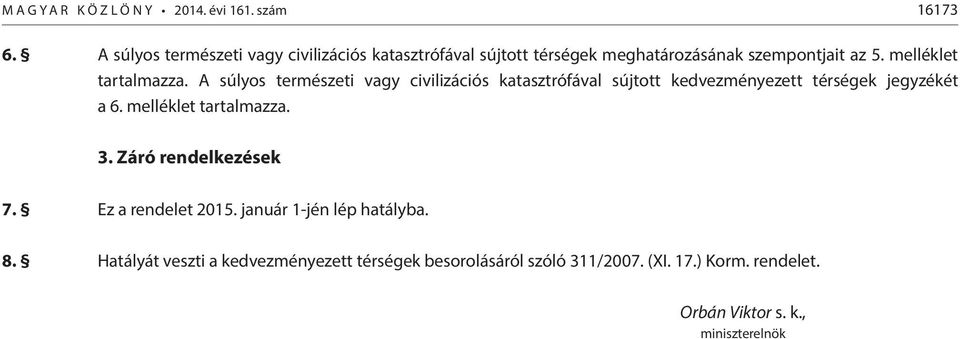 A súlyos természeti vagy civilizációs katasztrófával sújtott kedvezményezett térségek jegyzékét a 6. melléklet tartalmazza. 3.