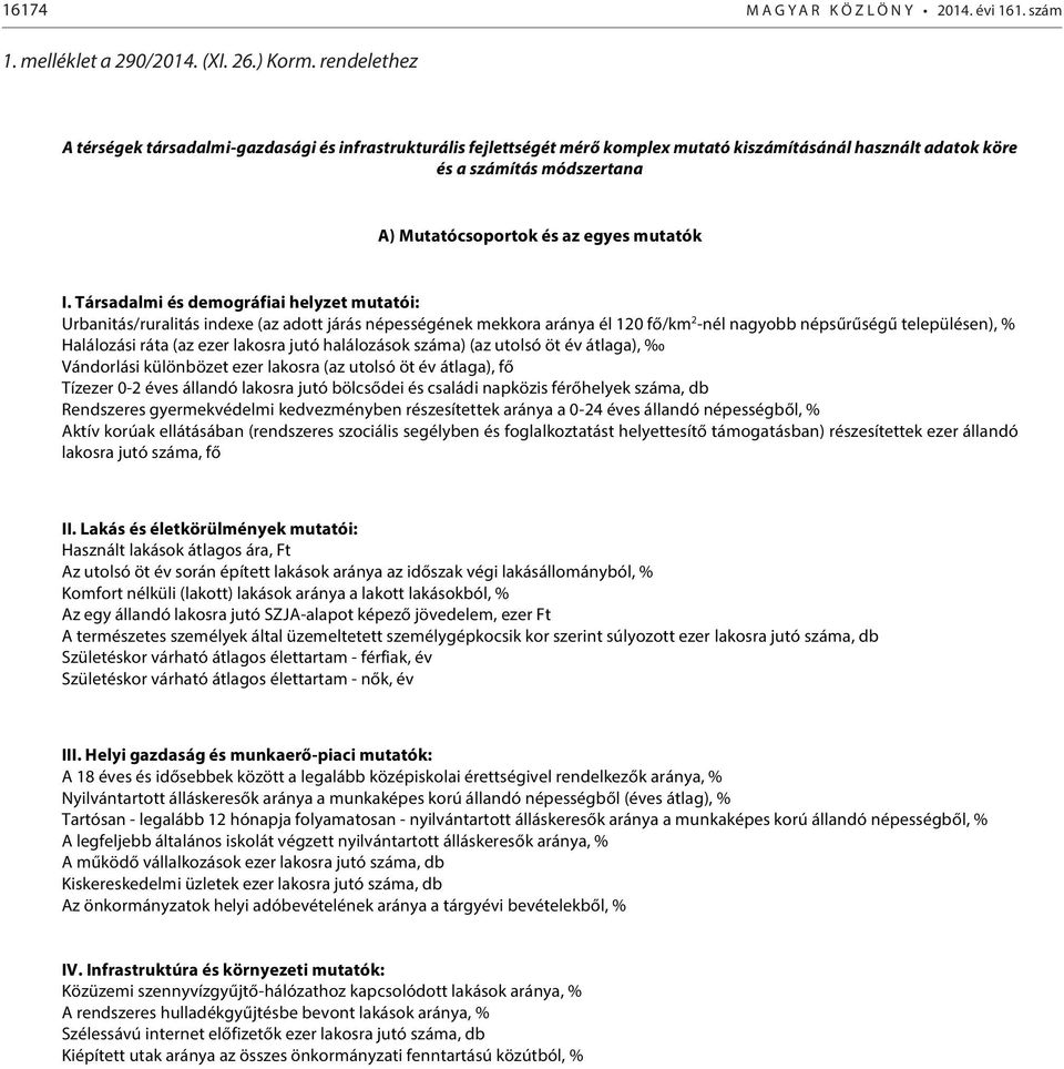 I. Társadalmi és demográfiai helyzet mutatói: Urbanitás/ruralitás indexe (az adott népességének mekkora aránya él 120 fő/km 2 -nél nagyobb népsűrűségű településen), % Halálozási ráta (az ezer lakosra