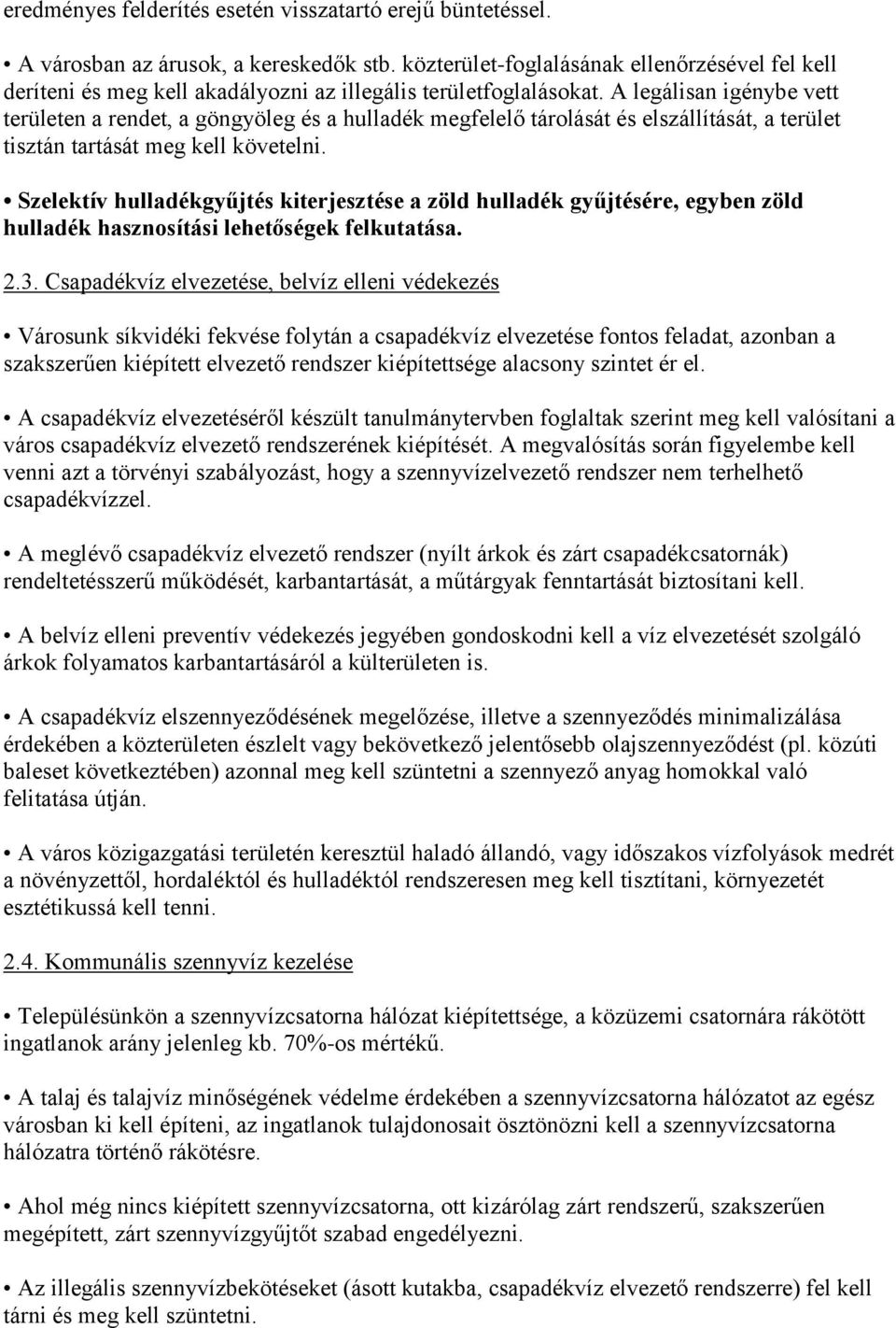 A legálisan igénybe vett területen a rendet, a göngyöleg és a hulladék megfelelő tárolását és elszállítását, a terület tisztán tartását meg kell követelni.