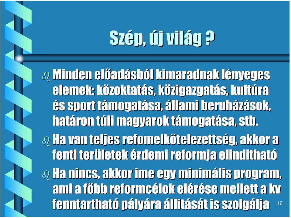 állami beruházások sok, határon túli t magyarok támogatt mogatása, stb.