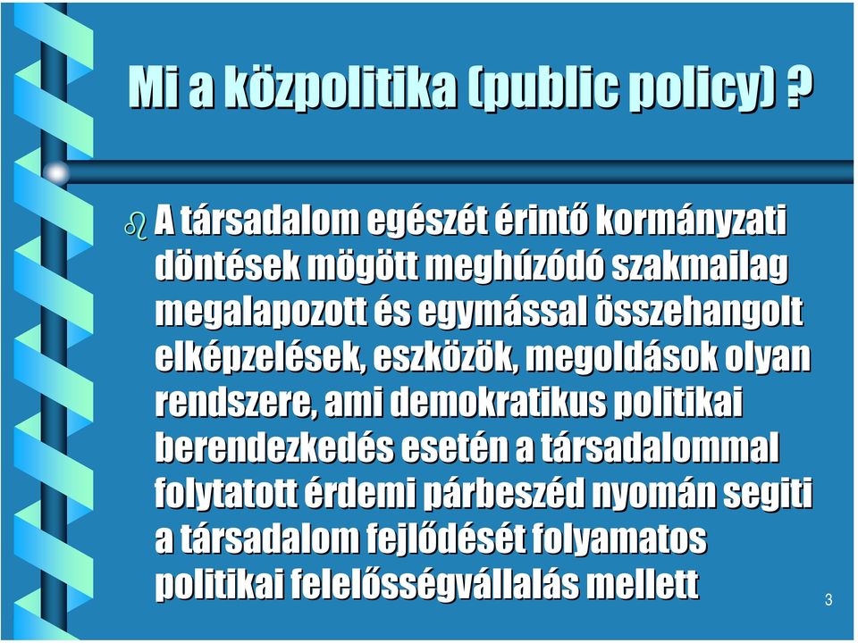 egymással összehangolt elképzel pzelések, eszközök, megoldások olyan rendszere, ami demokratikus