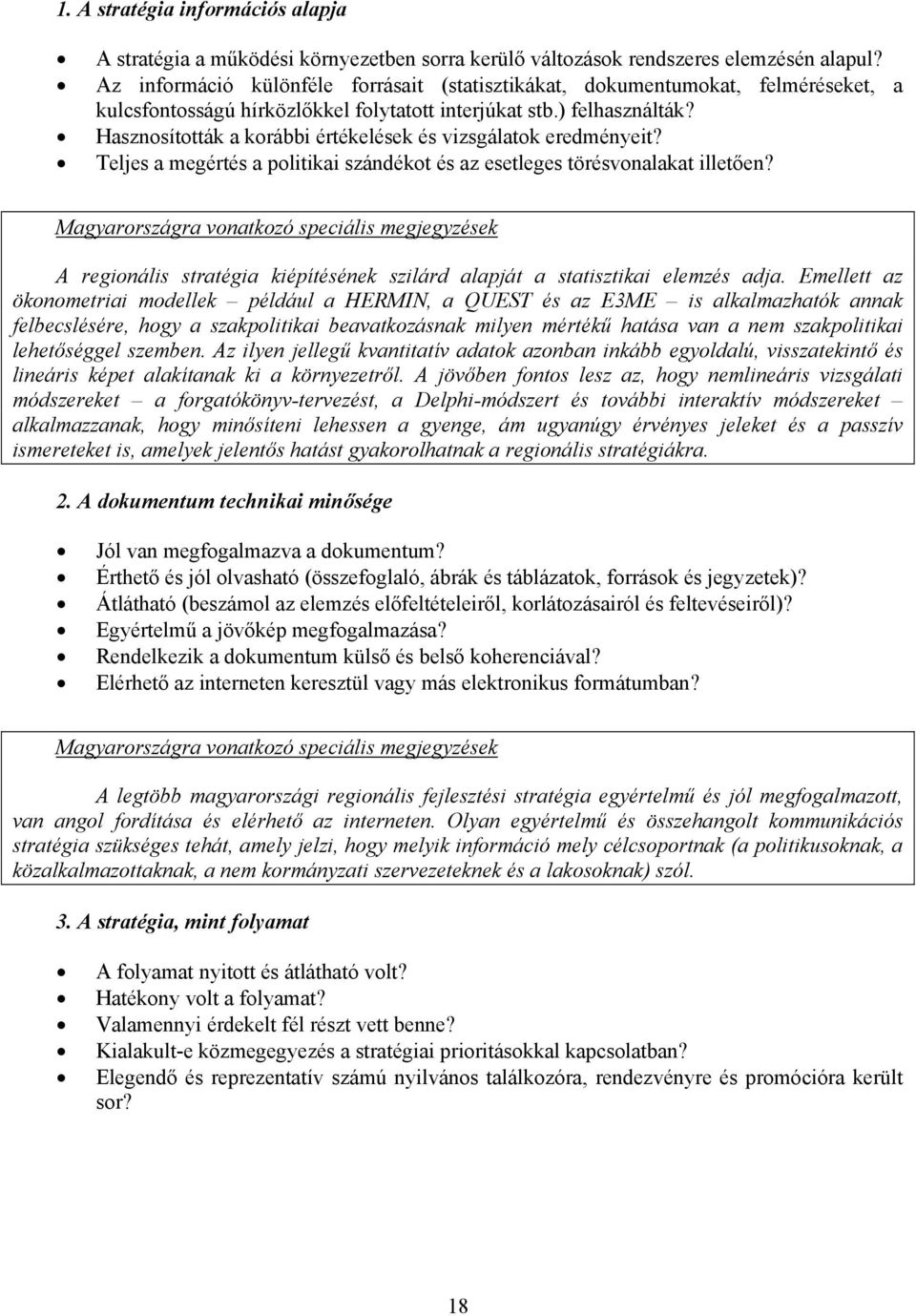 Hasznosították a korábbi értékelések és vizsgálatok eredményeit? Teljes a megértés a politikai szándékot és az esetleges törésvonalakat illetően?