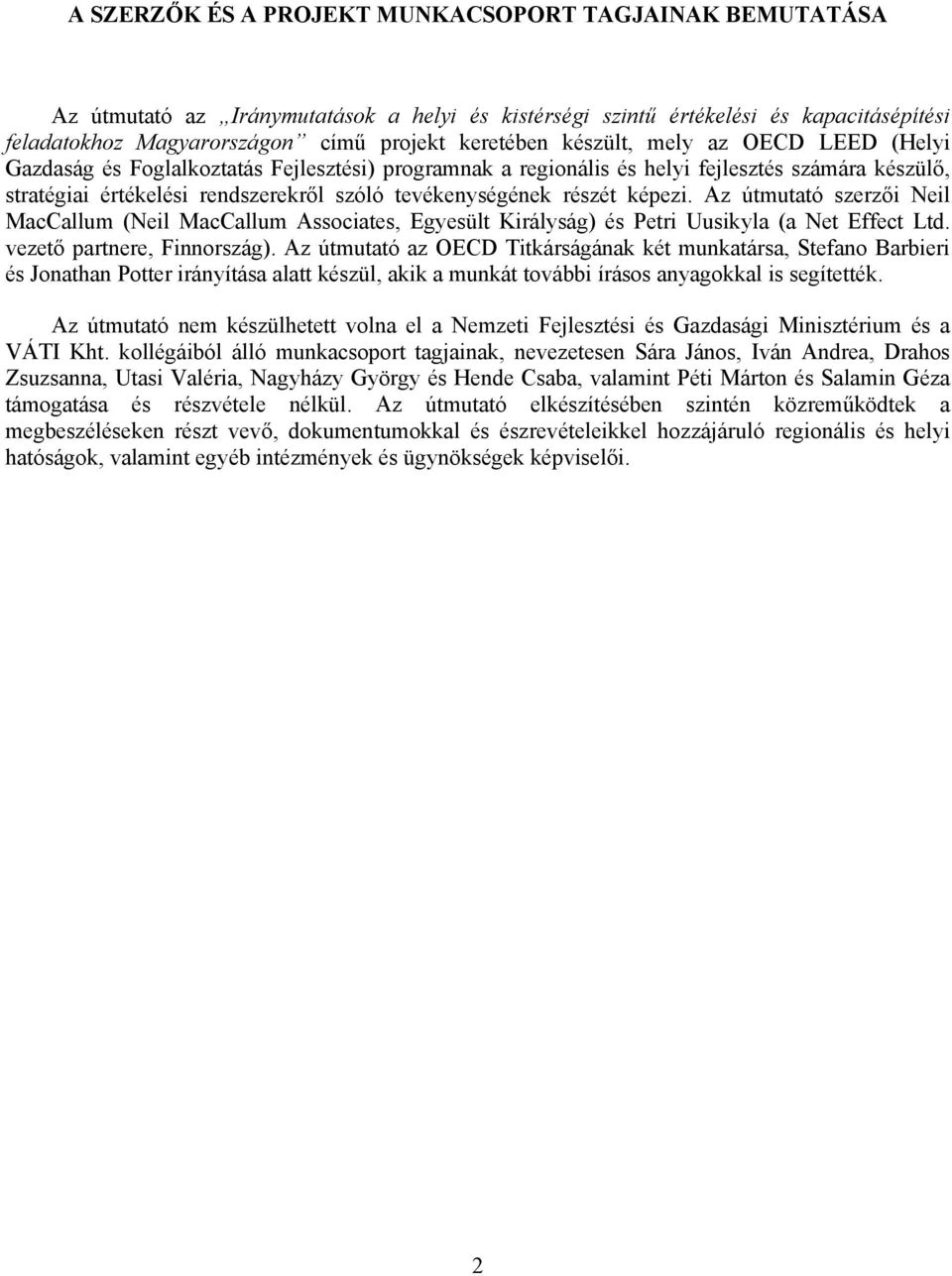 képezi. Az útmutató szerzői Neil MacCallum (Neil MacCallum Associates, Egyesült Királyság) és Petri Uusikyla (a Net Effect Ltd. vezető partnere, Finnország).