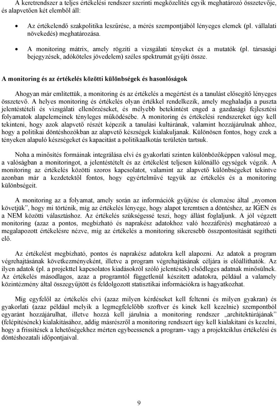 A monitoring és az értékelés közötti különbségek és hasonlóságok Ahogyan már említettük, a monitoring és az értékelés a megértést és a tanulást elősegítő lényeges összetevő.