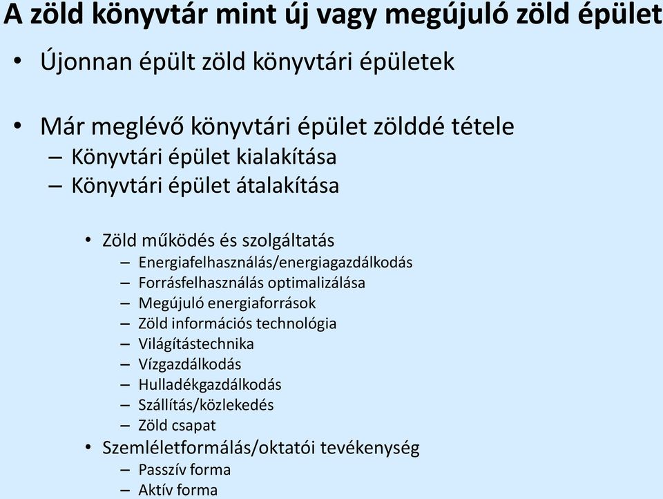 Energiafelhasználás/energiagazdálkodás Forrásfelhasználás optimalizálása Megújuló energiaforrások Zöld információs