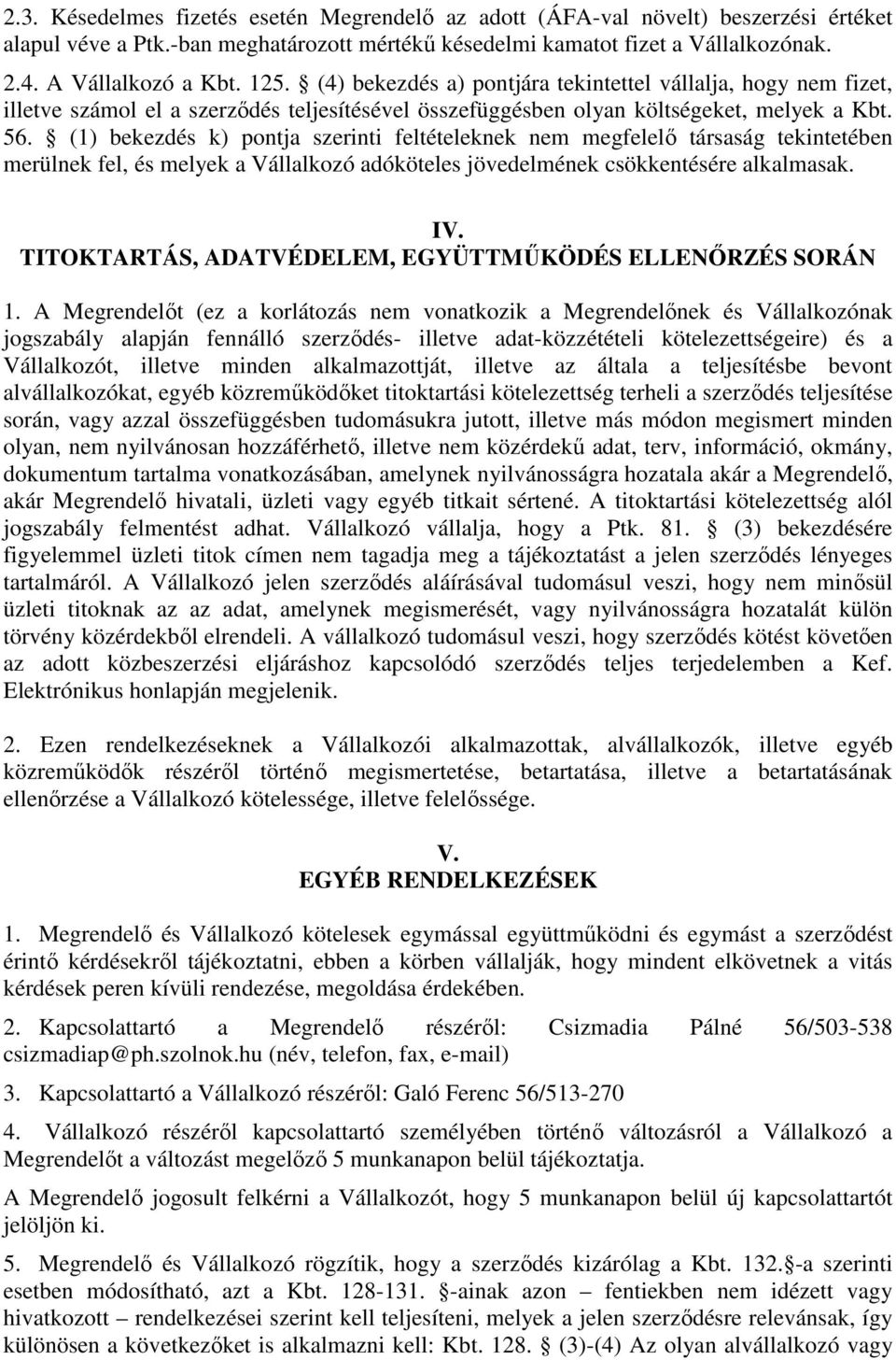 (1) bekezdés k) pontja szerinti feltételeknek nem megfelelő társaság tekintetében merülnek fel, és melyek a Vállalkozó adóköteles jövedelmének csökkentésére alkalmasak. IV.