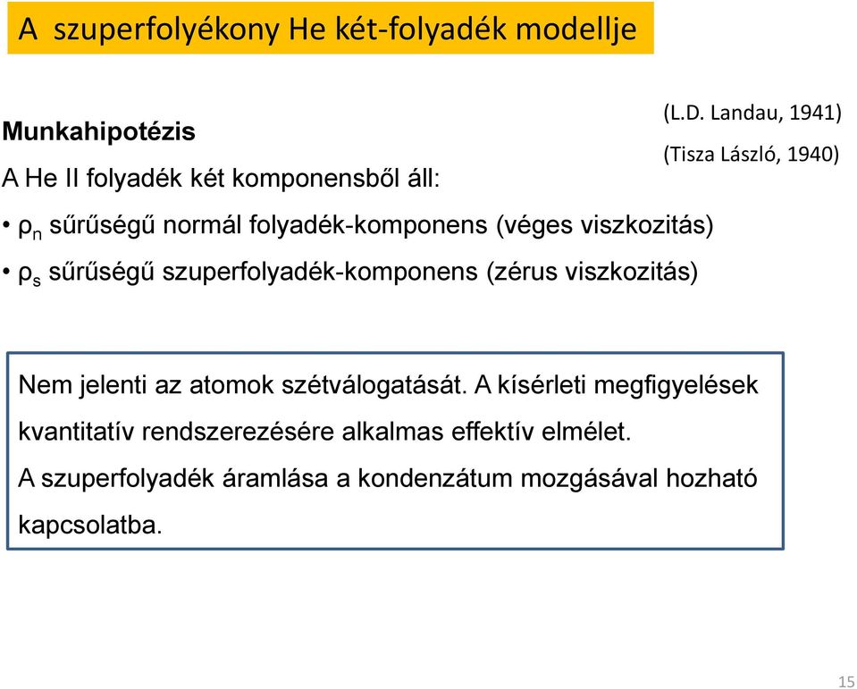 Landau, 1941) (Tisza László, 1940) Nem jelenti az atomok szétválogatását.