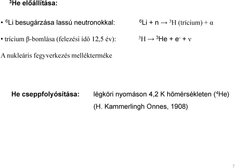 + e - + ν A nukleáris fegyverkezés mellékterméke He cseppfolyósítása: