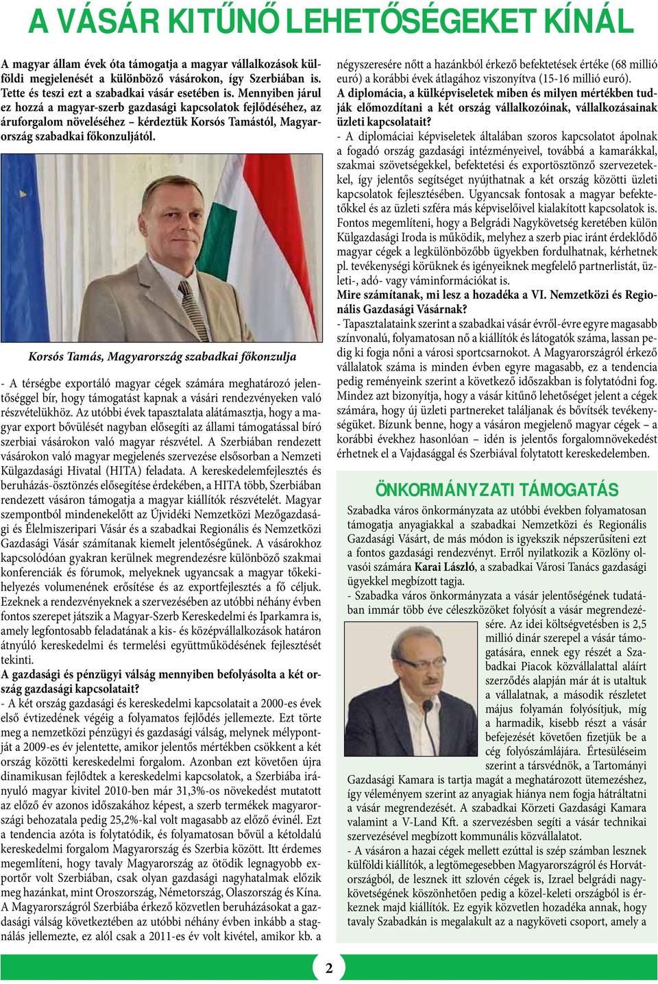 Mennyiben járul ez hozzá a magyar-szerb gazdasági kapcsolatok fejlődéséhez, az áruforgalom növeléséhez kérdeztük Korsós Tamástól, Magyarország szabadkai főkonzuljától.