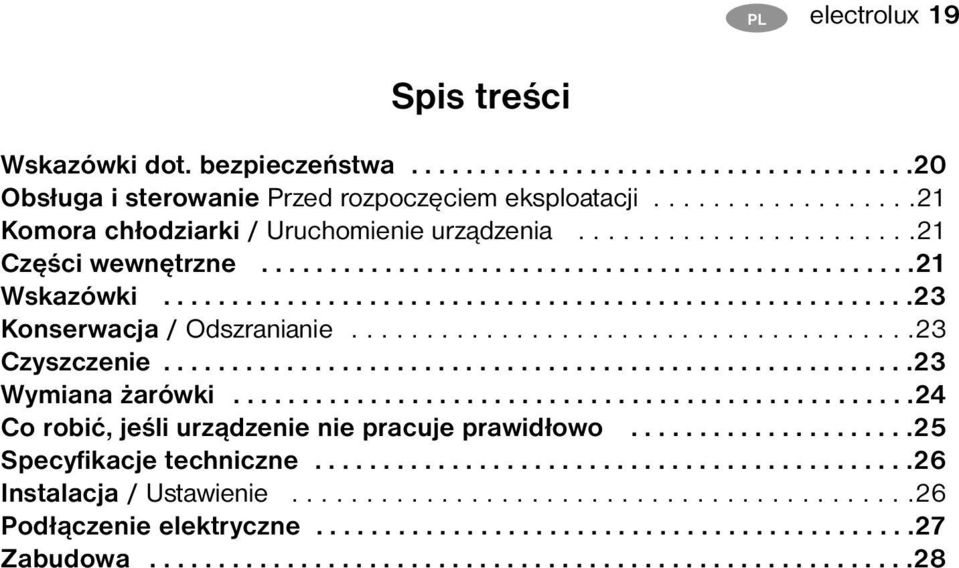 .....................................23 Czyszczenie.......................................................23 Wymiana żarówki..................................................24 Co robić, jeśli urządzenie nie pracuje prawidłowo.