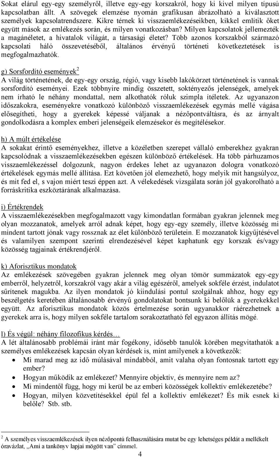 Kikre térnek ki visszaemlékezéseikben, kikkel említik őket együtt mások az emlékezés során, és milyen vonatkozásban?