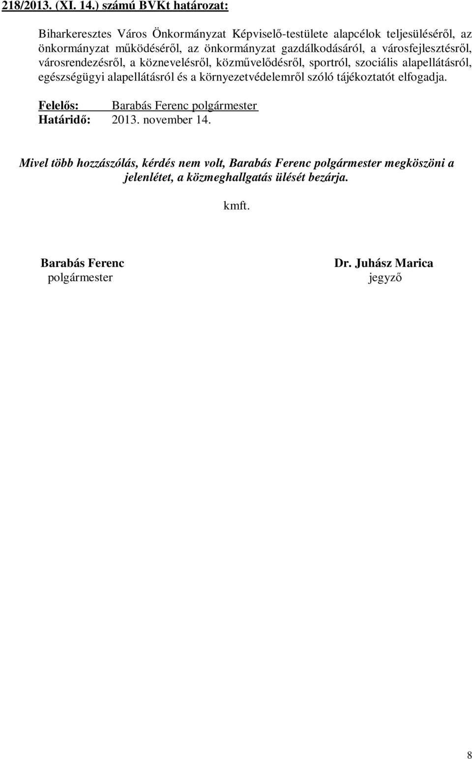 gazdálkodásáról, a városfejlesztésről, városrendezésről, a köznevelésről, közművelődésről, sportról, szociális alapellátásról, egészségügyi alapellátásról és