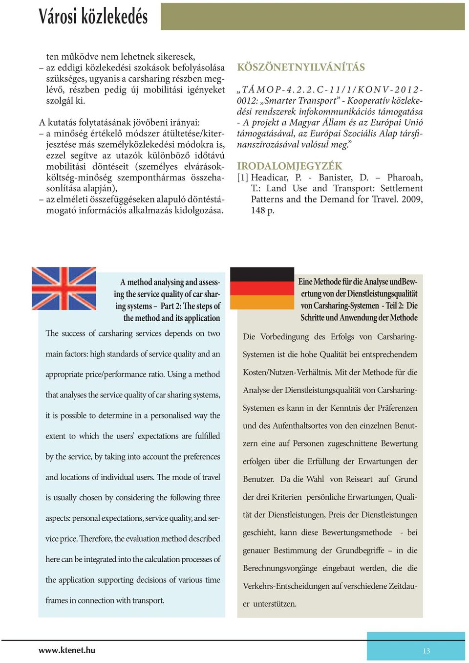 (személyes elvárásokköltség-minőség szemponthármas összehasonlítása alapján, az elméleti összefüggéseken alapuló döntéstámogató információs alkalmazás kidolgozása. KÖSZÖNETNYILVÁNÍTÁS TÁ M O P - 4. 2.