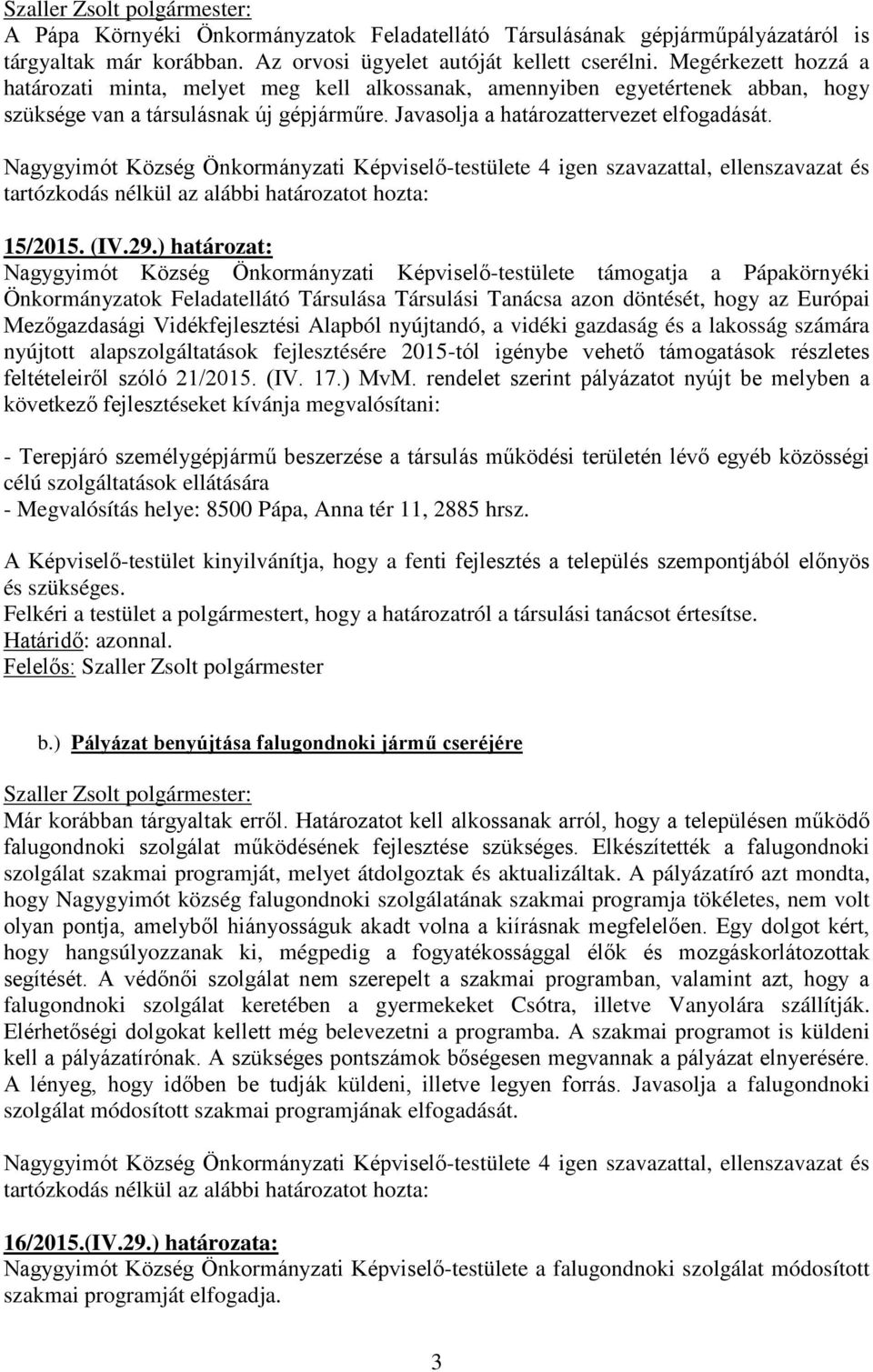 tartózkodás nélkül az alábbi határozatot hozta: 15/2015. (IV.29.