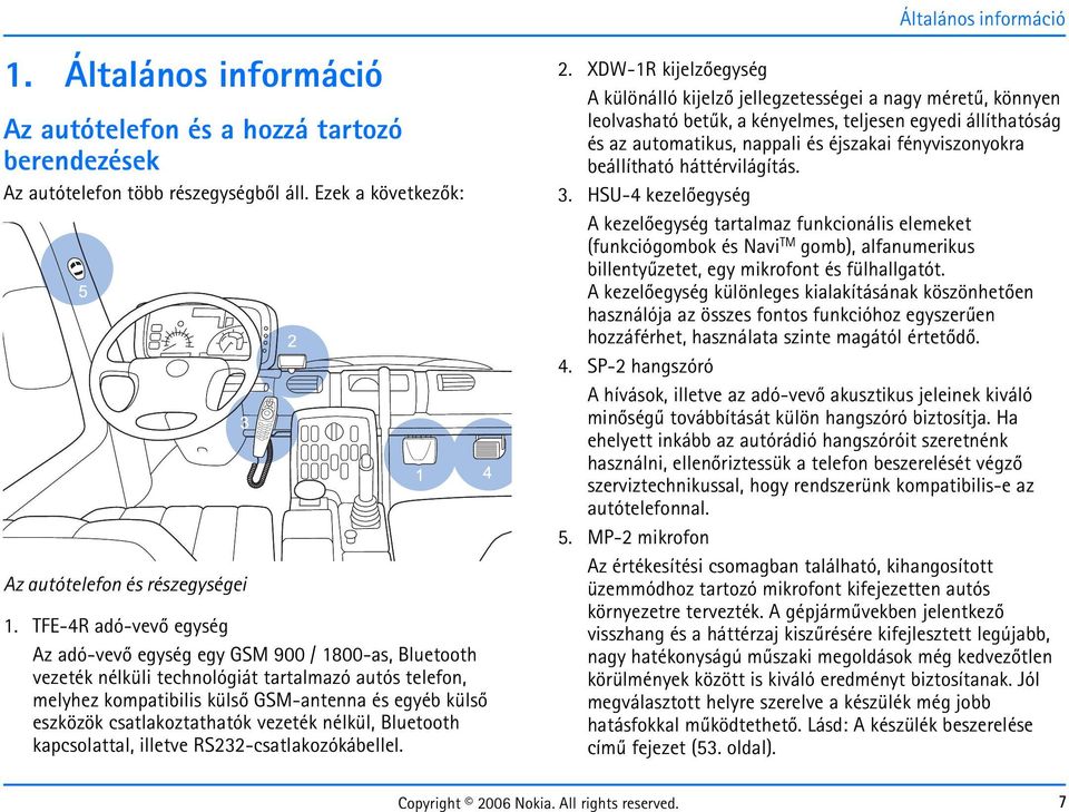 csatlakoztathatók vezeték nélkül, Bluetooth kapcsolattal, illetve RS232-csatlakozókábellel. 2.