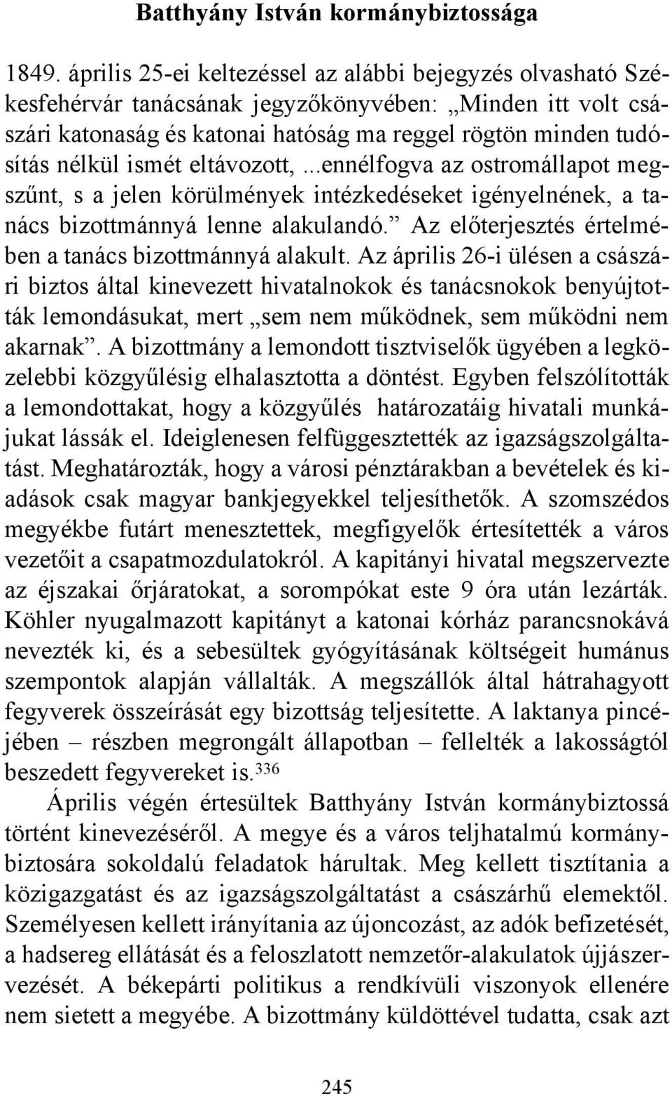 eltávozott,...ennélfogva az ostromállapot megszűnt, s a jelen körülmények intézkedéseket igényelnének, a tanács bizottmánnyá lenne alakulandó.