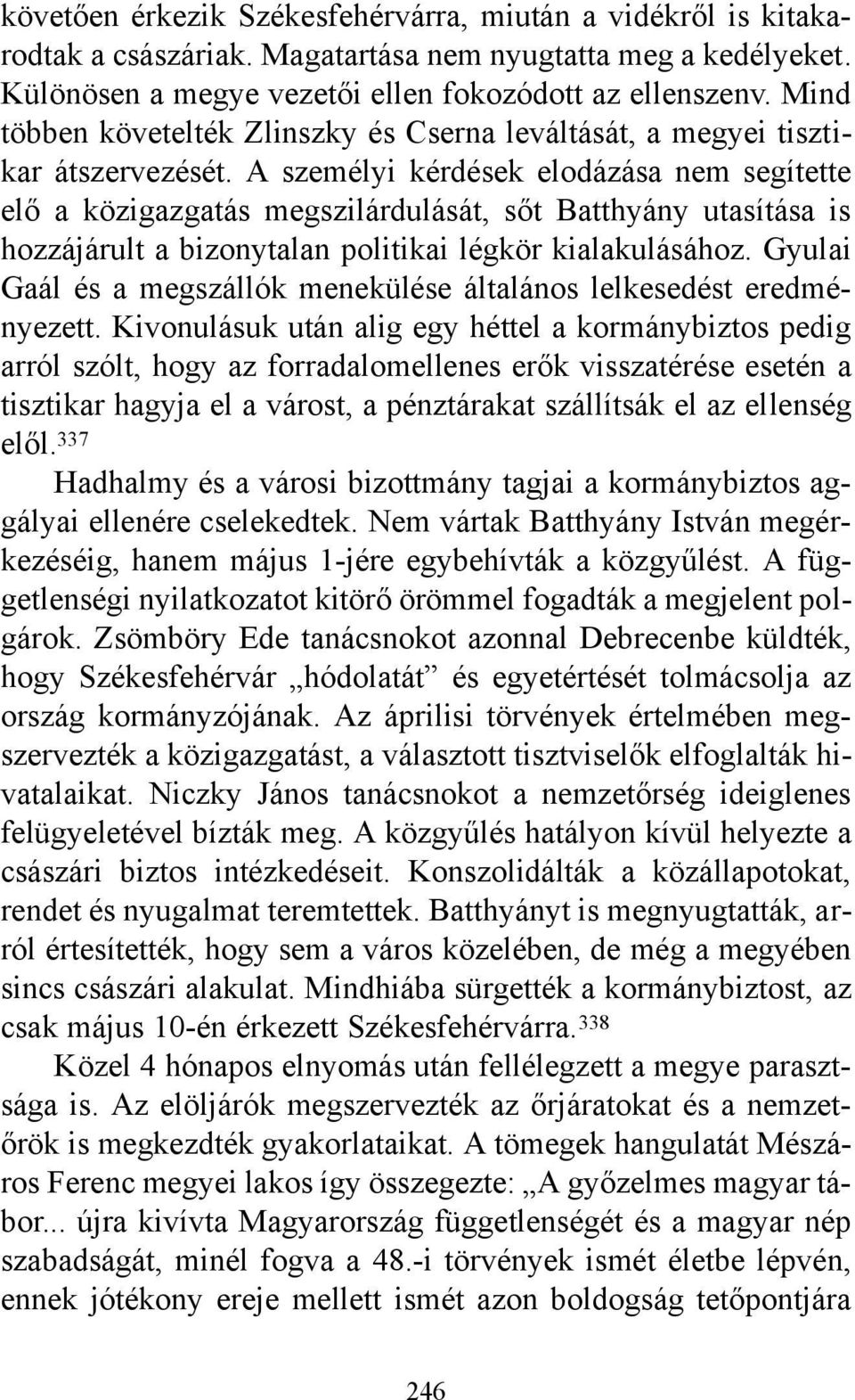 A személyi kérdések elodázása nem segítette elő a közigazgatás megszilárdulását, sőt Batthyány utasítása is hozzájárult a bizonytalan politikai légkör kialakulásához.