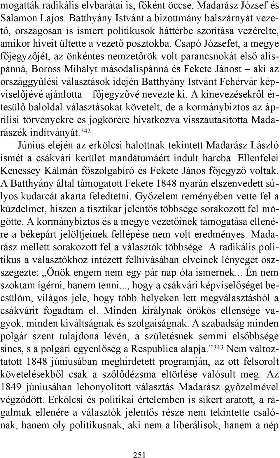 Csapó Józsefet, a megye főjegyzőjét, az önkéntes nemzetőrök volt parancsnokát első alispánná, Boross Mihályt másodalispánná és Fekete Jánost aki az országgyűlési választások idején Batthyány Istvánt