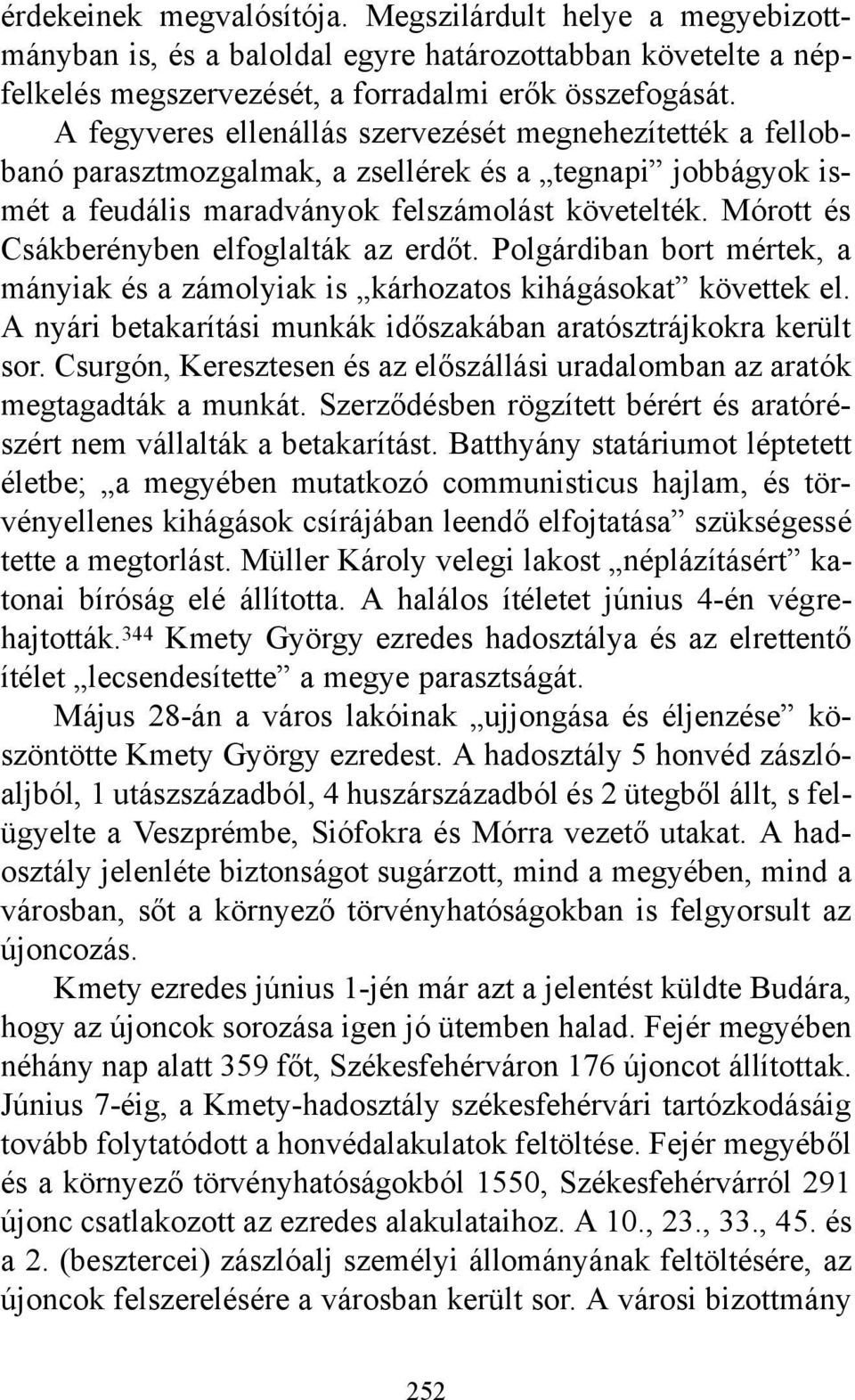 Mórott és Csákberényben elfoglalták az erdőt. Polgárdiban bort mértek, a mányiak és a zámolyiak is kárhozatos kihágásokat követtek el.