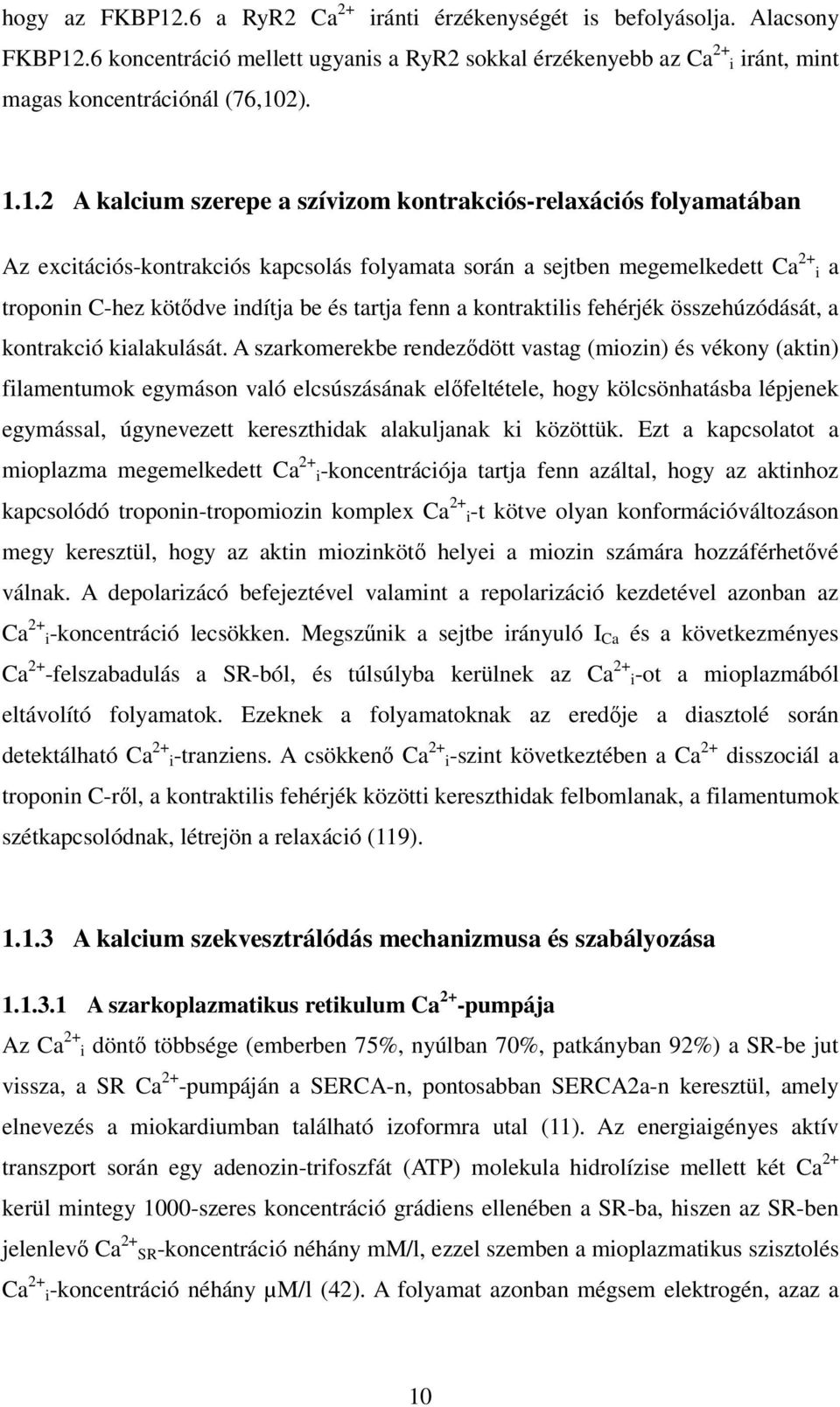 .6 koncentráció mellett ugyanis a RyR2 sokkal érzékenyebb az Ca 2+ i iránt, mint magas koncentrációnál (76,10