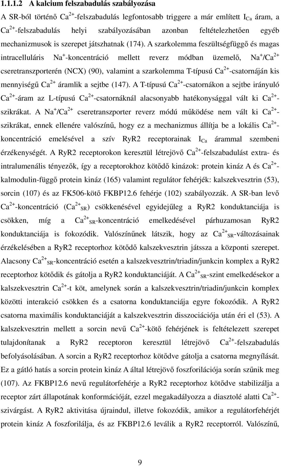A szarkolemma feszültségfüggő és magas intracelluláris Na + -koncentráció mellett reverz módban üzemelő, Na + /Ca 2+ cseretranszporterén (NCX) (90), valamint a szarkolemma T-típusú Ca 2+ -csatornáján