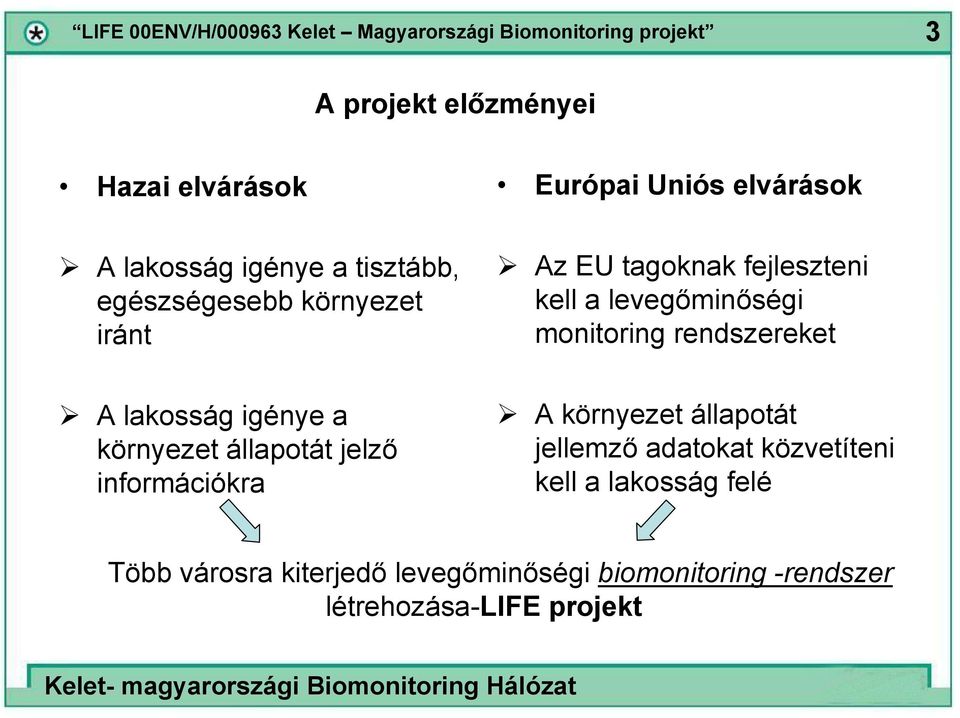 A lakosság igénye a környezet állapotát jelző információkra A környezet állapotát jellemző adatokat