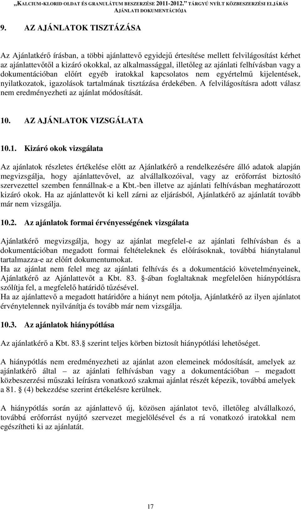A felvilágosításra adott válasz nem eredményezheti az ajánlat módosítását. 10