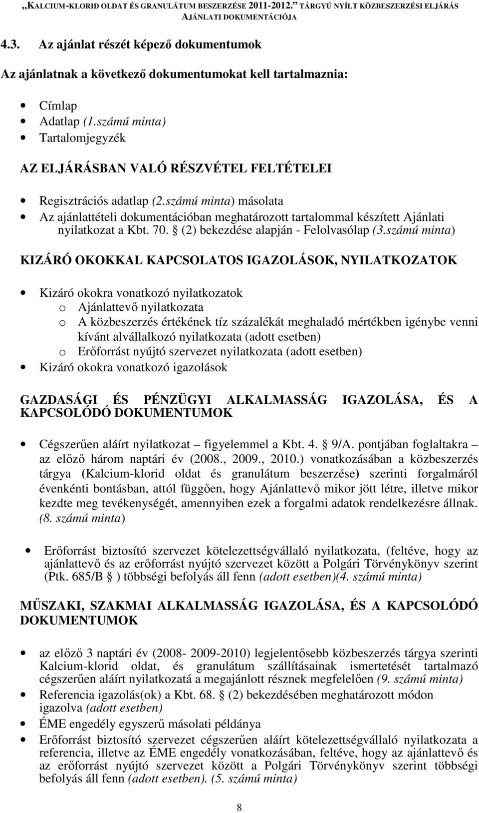 számú minta) másolata Az ajánlattételi dokumentációban meghatározott tartalommal készített Ajánlati nyilatkozat a Kbt. 70. (2) bekezdése alapján - Felolvasólap (3.