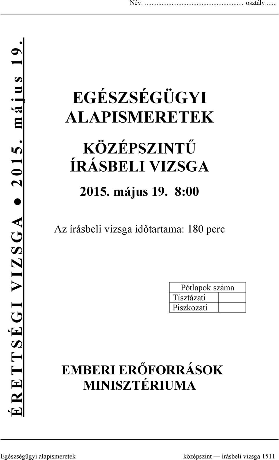 8:00 Az írásbeli vizsga időtartama: 180 perc Pótlapok száma