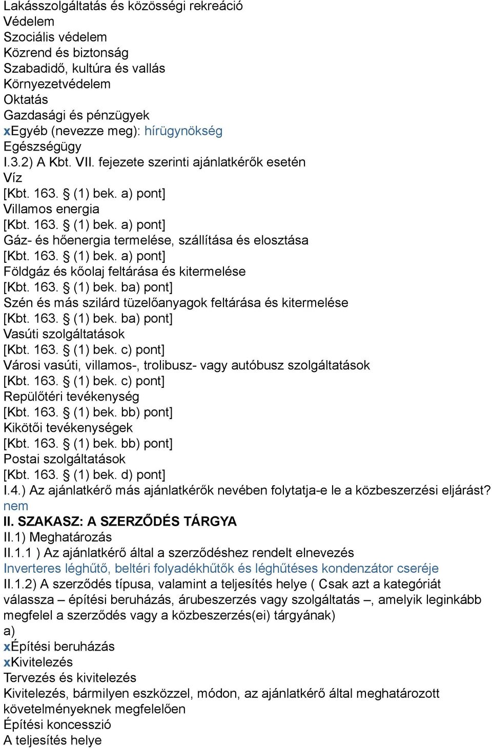 163. (1) bek. a) pont] Földgáz és kőolaj feltárása és kitermelése [Kbt. 163. (1) bek. ba) pont] Szén és más szilárd tüzelőanyagok feltárása és kitermelése [Kbt. 163. (1) bek. ba) pont] Vasúti szolgáltatások [Kbt.